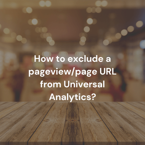 How to exclude a pageview/page URL from Universal Analytics?