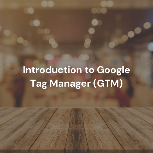 Introduction to Google Tag Manager (GTM)